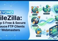 Beyond FileZilla: Top 5 Free & Secure FTP Clients for Webmasters